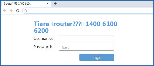 Tiara (router???) 1400 6100 6200 router default login