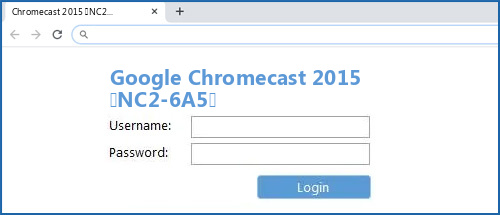 Google Chromecast 2015 (NC2-6A5) router default login