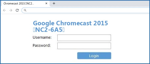 Google Chromecast 2015 (NC2-6A5) router default login