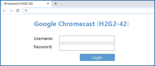 Google Chromecast (H2G2-42) router default login