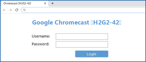 Google Chromecast (H2G2-42) router default login